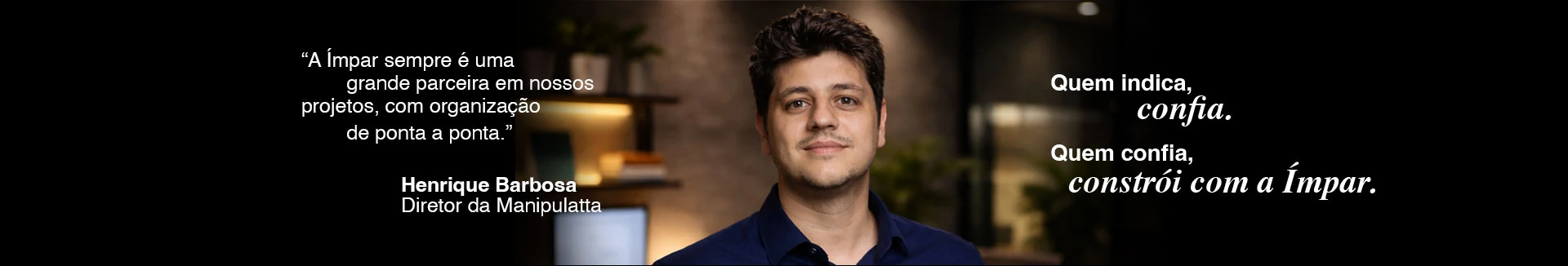Depoimento de Henrique Barbosa — Diretor da Manipulatta